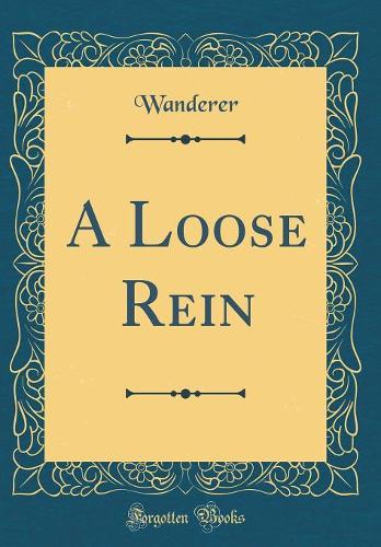 A Loose Rein (Classic Reprint)