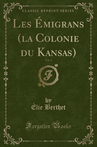 Les Émigrans (La Colonie Du Kansas), Vol. 3 (Classic Reprint)