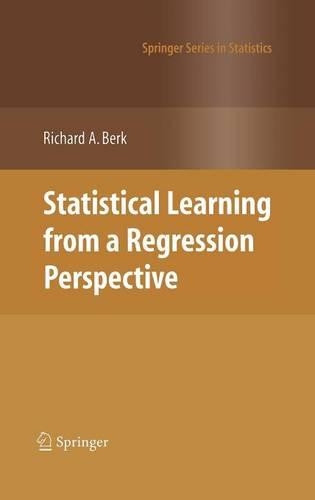 Statistical Learning from a Regression Perspective: (Springer Series in Statistics)