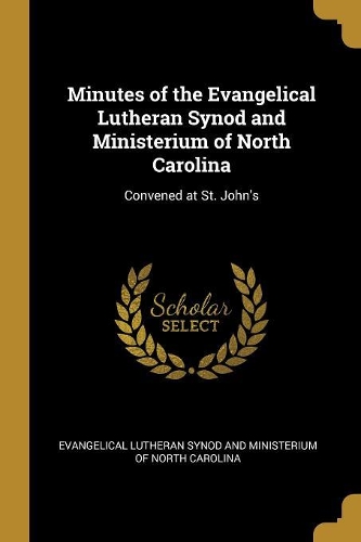 Minutes of the Evangelical Lutheran Synod and Ministerium of North Carolina