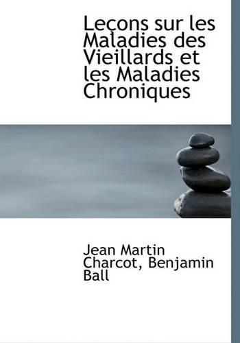 Leasons Sur Les Maladies Des Vieillards Et Les Maladies Chroleasons Sur Les Maladies Des Vieillards Et Les Maladies Chroniques Niques: (English)