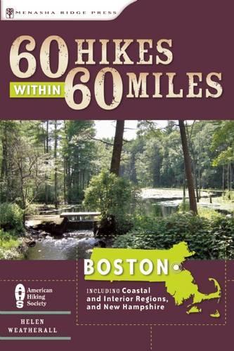 60 Hikes Within 60 Miles: Boston: Including Coastal and Interior Regions, New Hampshire, and Rhode Island(60 Hikes Within 60 Miles)