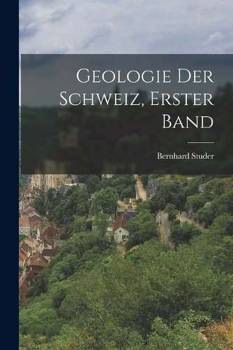 Geologie der Schweiz, Erster Band