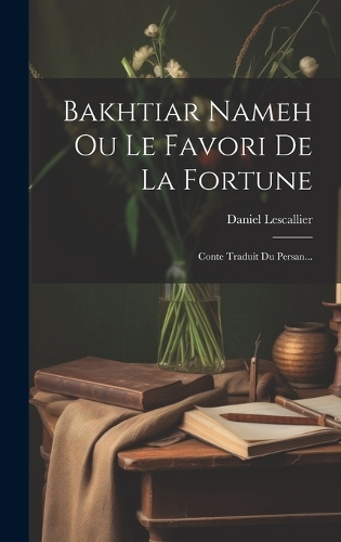 Bakhtiar Nameh Ou Le Favori De La Fortune