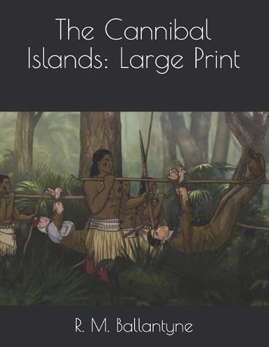 The Cannibal Islands: Large Print