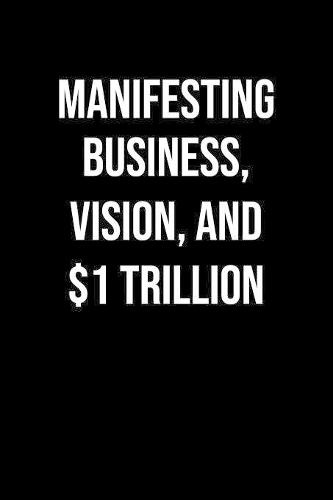 Manifesting Business Vision And 1 Trillion