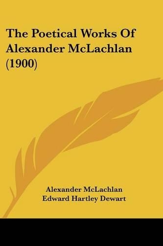 The Poetical Works Of Alexander McLachlan (1900)