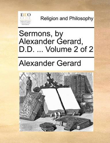 Sermons, by Alexander Gerard, D.D. ... Volume 2 of 2: (English)