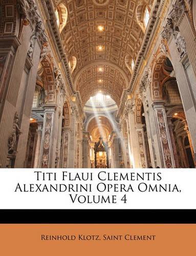 Titi Flaui Clementis Alexandrini Opera Omnia, Volume 4