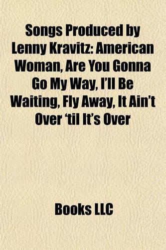 Songs Produced by Lenny Kravitz: American Woman, Are You Gonna Go My Way, I'll Be Waiting, Fly Away, It Ain't Over 'Til It's Over(English)