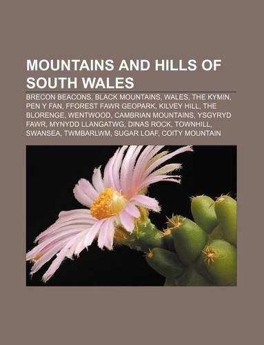 Mountains and Hills of South Wales: Brecon Beacons, Black Mountains, Wales, the Kymin, Pen y Fan, Fforest Fawr Geopark, Kilvey Hill(English)