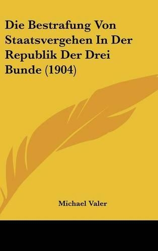 Die Bestrafung Von Staatsvergehen in Der Republik Der Drei Bunde (1904)