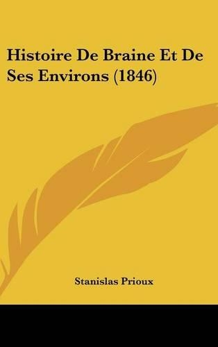 Histoire de Braine Et de Ses Environs (1846)
