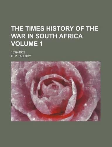 The Times History of the War in South Africa Volume 1; 1899-1902