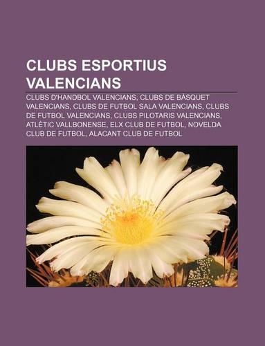 Clubs Esportius Valencians: Clubs D'Handbol Valencians, Clubs de Basquet Valencians, Clubs de Futbol Sala Valencians(Catalan)