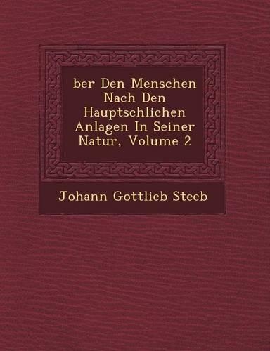 &#65533;ber Den Menschen Nach Den Haupts&#65533;chlichen Anlagen In Seiner Natur, Volume 2: (German)