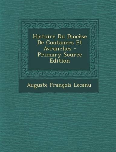 Histoire Du Diocese de Coutances Et Avranches