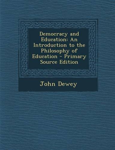 Democracy and Education: An Introduction to the Philosophy of Education