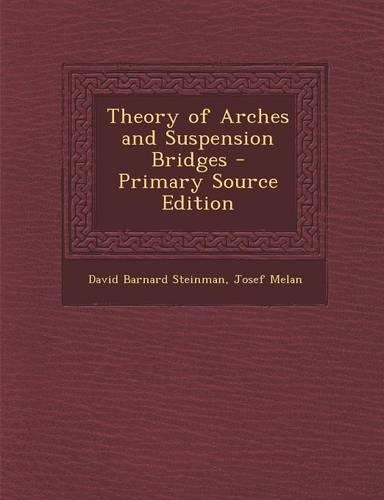 Theory of Arches and Suspension Bridges - Primary Source Edition