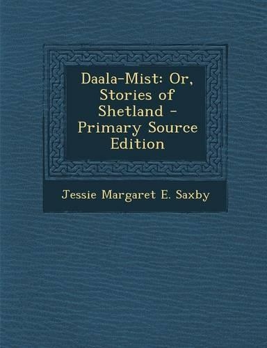 Daala-Mist: Or, Stories of Shetland - Primary Source Edition