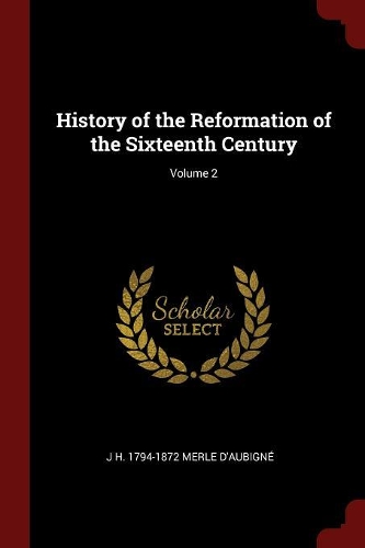 History of the Reformation of the Sixteenth Century; Volume 2