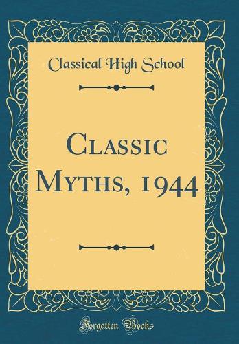 Classic Myths, 1944 (Classic Reprint)