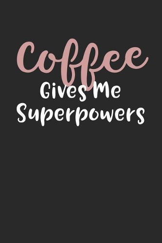 Coffee Gives Me Superpowers