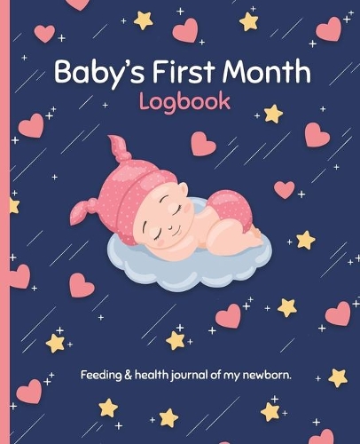 Bady's first months logbook: Newborn breastfeeding, health, growth, activity & sleep record keeper for parents