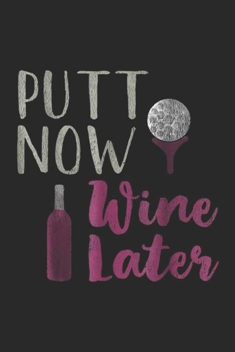 Putt Now Wine Later