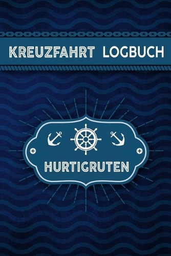 Kreuzfahrt Logbuch Hurtigruten: Tagebuch für eine Hurtigruten Kreuzfahrt. Reisetagebuch für 60 Reisetage auf dem Schiff für Urlaub Reiseerinnerungen der schönsten Kreuzfahrten und 