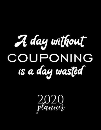 A Day Without Couponing Is A Day Wasted 2020 Planner