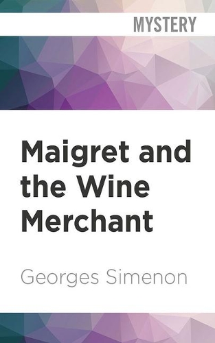 Maigret and the Wine Merchant: (71 Inspector Maigret)