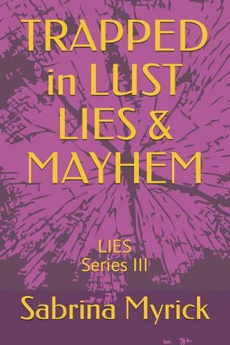 TRAPPED in LUST LIES & MAYHEM