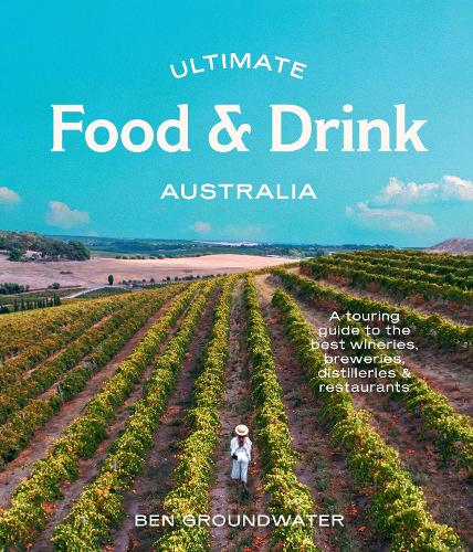 Ultimate Food & Drink: Australia: A Guide to the Best Wineries, Breweries, Distilleries and Restaurants(Ultimate)