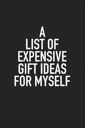 A List of Expensive Gift Ideas for Myself