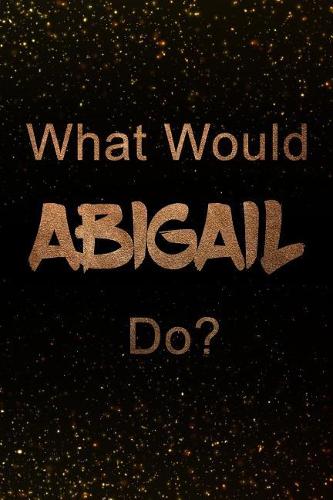 What Would Abigail Do?