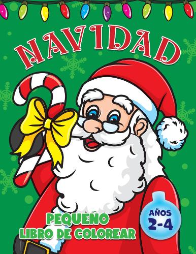 Pequeno Navidad Libro de Colorear: Para ninos de 2 a 4 anos, lindos disenos navidenos con dibujos grandes y sencillos para ninos y ninas