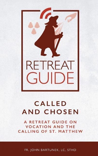 Called and Chosen: A Retreat Guide on Vocation and the Calling of St. Matthew