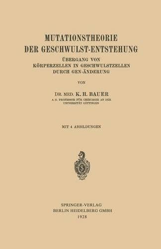 Mutationstheorie der Geschwulst-Entstehung: Übergang von Körperzellen in Geschwulstzellen durch Gen-Änderung(German)