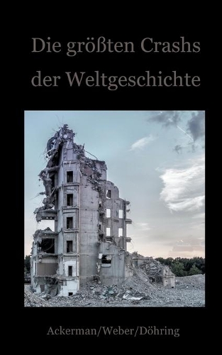 größten Crashs der Weltgeschichte: Ein Blick auf die Krisen der Finanzwirtschaft von den Medici bis zu Wirecard