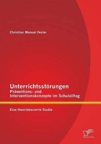 Unterrichtsstörungen - Präventions- und Interventionskonzepte im Schulalltag