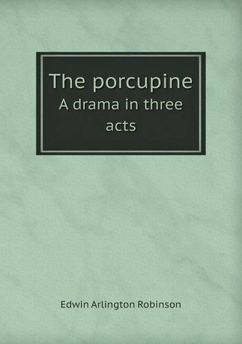 The Porcupine a Drama in Three Acts