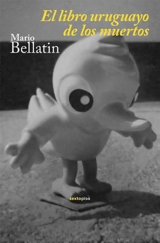 El Libro Uruguayo de Los Muertos: (Narrativa Sexto Piso)