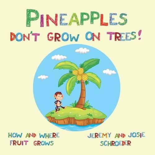 Pineapples Don't Grow On Trees!: How and Where Fruit Grows(English)
