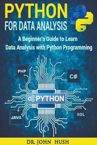 Python for Data Analysis: A Beginner's Guide to Learn Data Analysis with Python Programming.