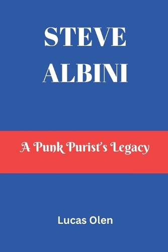 Steve Albini: A Punk Purist's Legacy