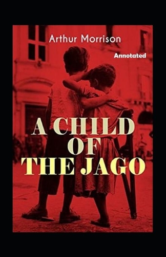 A Child of the Jago Annotated