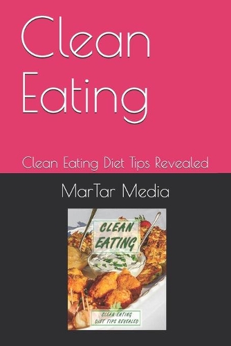 Clean Eating: Clean Eating Diet Tips Revealed