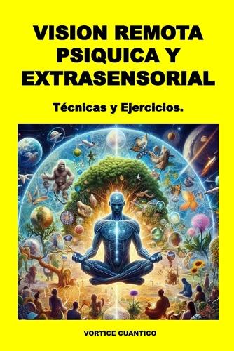Vision Remota Psiquica Y Extrasensorial: Tecnicas y ejercicios