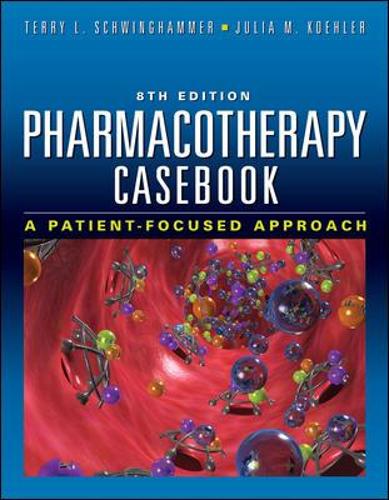 Pharmacotherapy Casebook: A Patient-Focused Approach, Eighth Edition